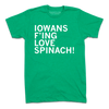 A heather kelly green t-shirt with left-aligned white ink text in all caps that reads "Iowans f'ing love spinach!"