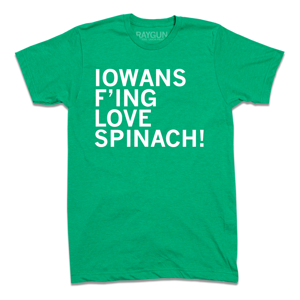 A heather kelly green t-shirt with left-aligned white ink text in all caps that reads "Iowans f'ing love spinach!"