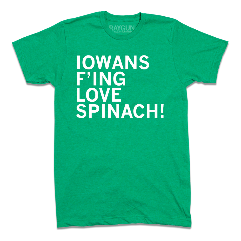 A heather kelly green t-shirt with left-aligned white ink text in all caps that reads "Iowans f'ing love spinach!"