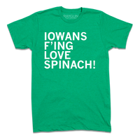A heather kelly green t-shirt with left-aligned white ink text in all caps that reads "Iowans f'ing love spinach!"