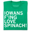 A folded heather kelly green t-shirt with left-aligned white ink text that reads "Iowans f'ing love spinach!"