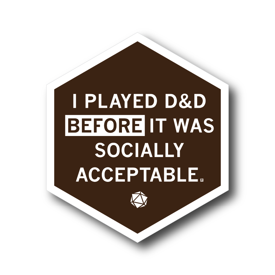 Hexagonal vinyl sticker that reads, I PLAYED D&D BEFORE IT WAS SOCIALLY ACCEPTABLE, featuring a small 20-sided die icon at the bottom.