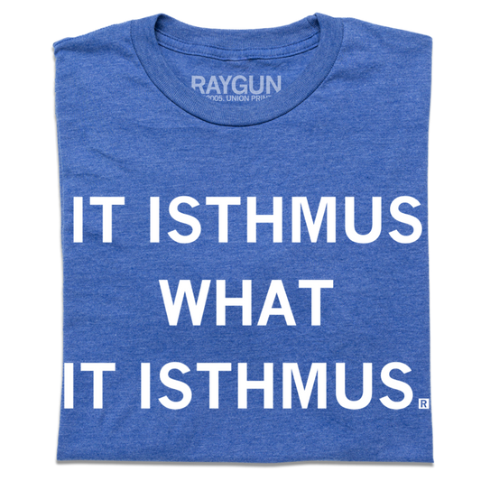 Heather royal blue T-shirt featuring the text IT ISTHMUS WHAT IT ISTHMUS.