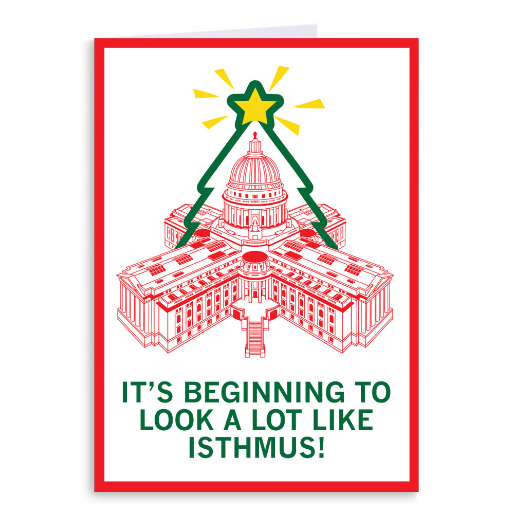 A Holiday card depicting the Wisconsin Capitol as a Christmas tree with the text "It's beginning to look a lot like Isthmus!"