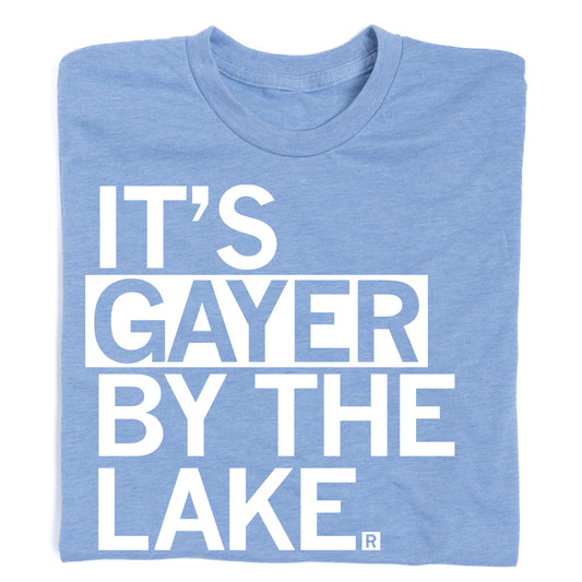 Light blue Gayer By The Lake t-shirt with the white text ITS GAYER BY THE LAKE.