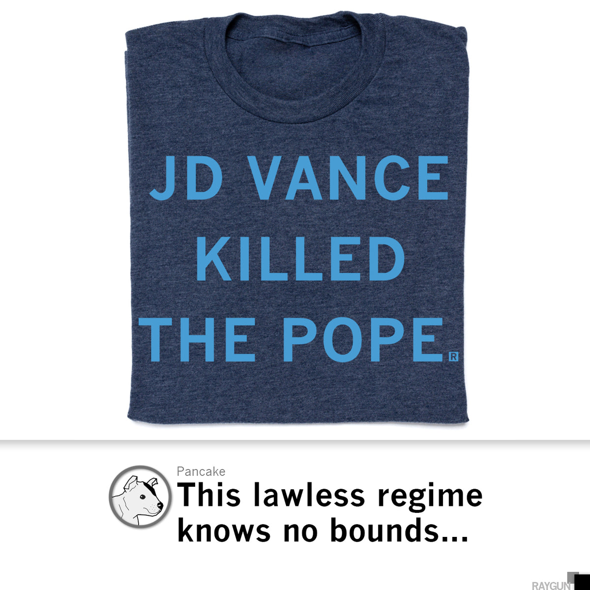 A dark blue RAYGUN t-shirt featuring the text JD VANCE KILLED THE POPE. printed in light blue letters.