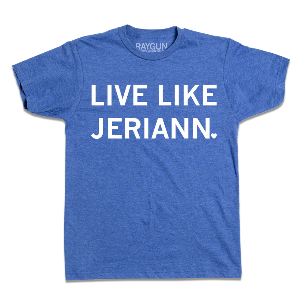 Short-sleeve heather royal blue t-shirt with center white ink text that says, "LIVE LIKE JERIANN." with the period as a heart.