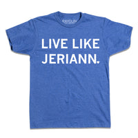 Short-sleeve heather royal blue t-shirt with center white ink text that says, "LIVE LIKE JERIANN." with the period as a heart.
