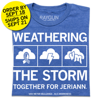 A folded heather royal blue t-shirt with center white ink text that says, "WEATHERING THE STORM TOGETHER FOR JERIANN." with the period as a heart. "VAN METER BULLDOGS. ALS AWARENESS" is printed in smaller text below. In the center of the text are three squares with clouds. The cloud to the left has a ribbon, there's lightning in the center cloud, and "VM" in the third cloud. Overlayed in the top left is a yellow circle with black text that reads "ORDER BY SEPT 18. SHIPS ON SEPT 21"