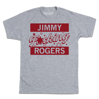 A heather grey tee with cardinal ink that reads "Jimmy F*cking Rogers"
