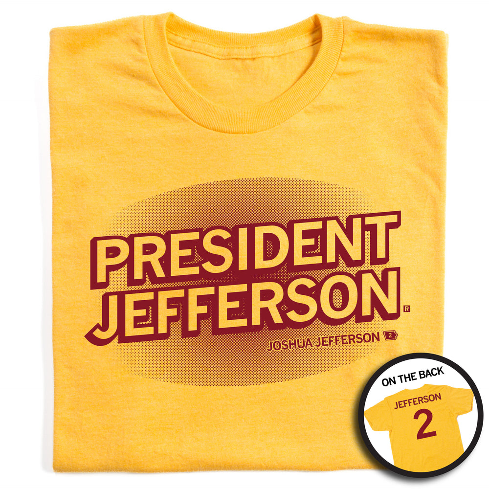Heather yellow t-shirt with cardinal ink that says, "President Jefferson" in large centered font above smaller, right-aligned text that reads "Joshua Jefferson 2." The back of the shirt is styled like a basketball jersey and says, "Jefferson 2."