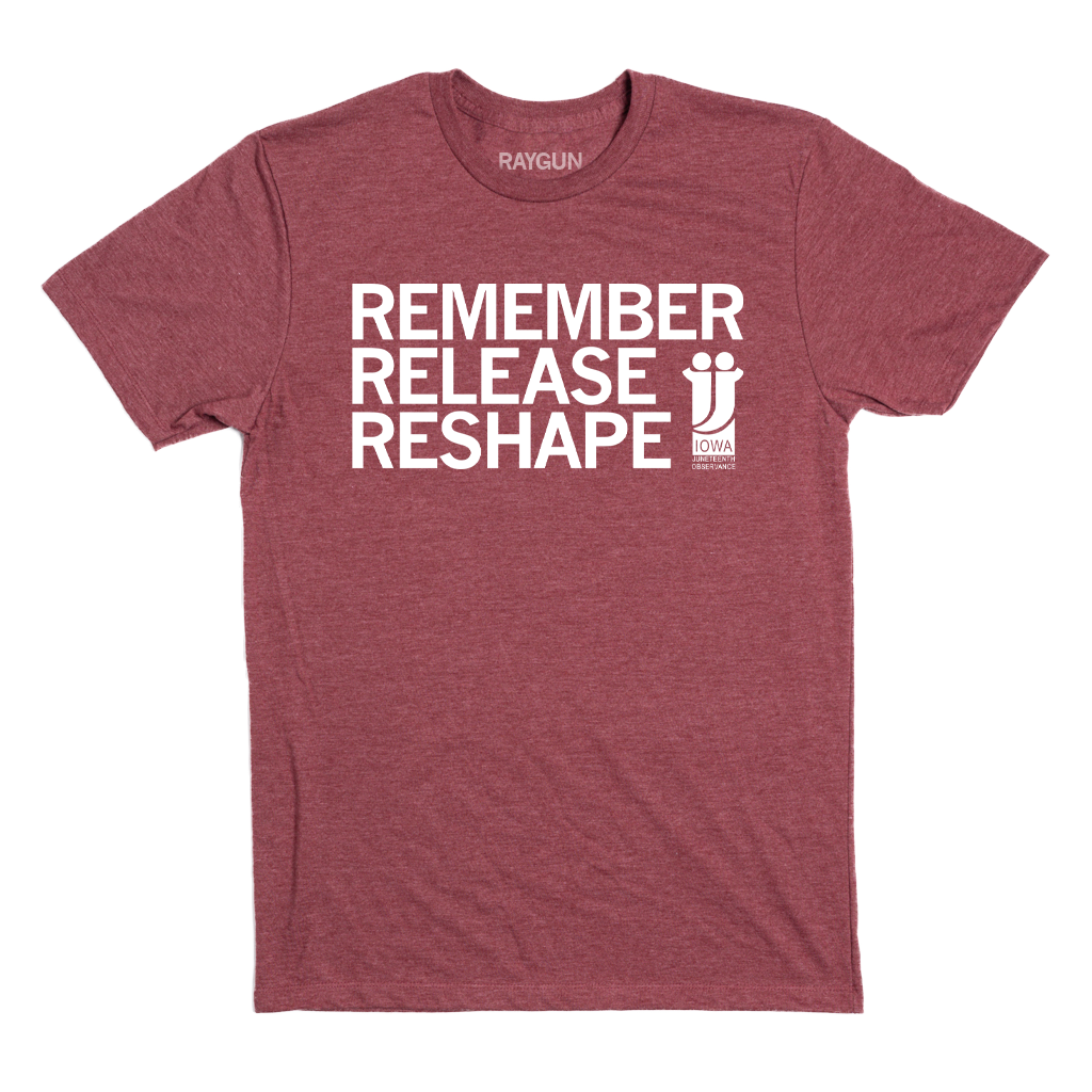 Maroon union made short-sleeved t-shirt with white text that reads REMEMBER RELEASE RESHAPE, featuring a double j logo and IOWA JUNETEENTH OBSERVANCE text.