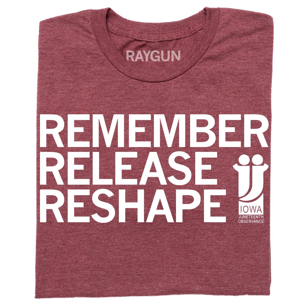 Maroon union-made t-shirt featuring the text REMEMBER RELEASE RESHAPE and an Iowa Juneteenth logo.
