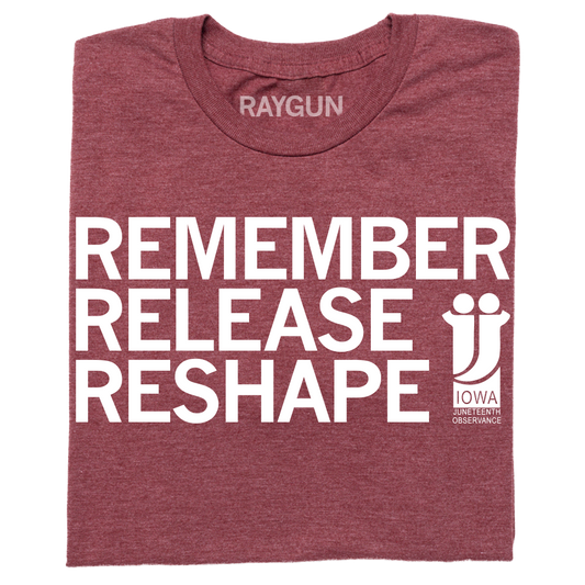 Maroon union-made t-shirt featuring the text REMEMBER RELEASE RESHAPE and an Iowa Juneteenth logo.