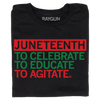 Black union-made T-shirt featuring the red and green Juneteenth text: JUNETEENTH TO CELEBRATE TO EDUCATE TO AGITATE.