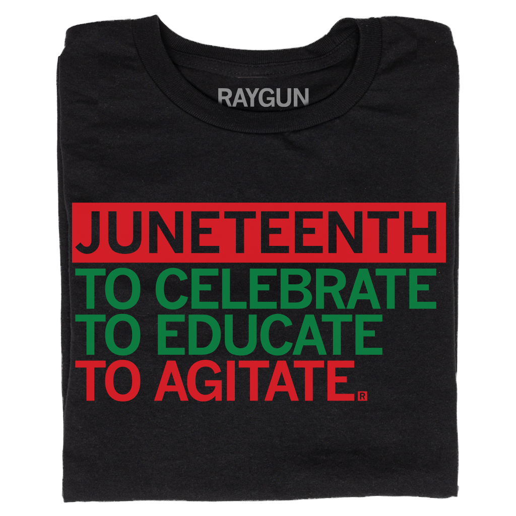 Black union-made T-shirt featuring the red and green Juneteenth text: JUNETEENTH TO CELEBRATE TO EDUCATE TO AGITATE.