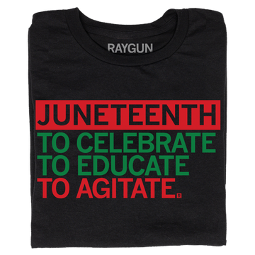 Black union-made T-shirt featuring the red and green Juneteenth text: JUNETEENTH TO CELEBRATE TO EDUCATE TO AGITATE.