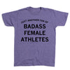 Purple short-sleeved, sweatshop-free t-shirt with the text JUST ANOTHER FAN OF BADASS FEMALE ATHLETES printed in black.