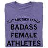 A sweatshop-free purple t-shirt featuring the black text JUST ANOTHER FAN OF BADASS FEMALE ATHLETES.
