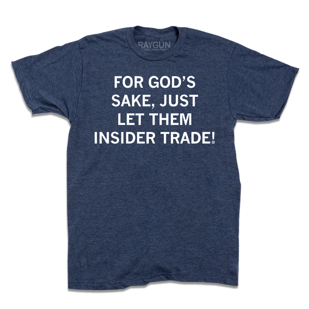 Heather denim short-sleeve t-shirt with centered white ink text that says, "For God's sake, just let them insider trade!"