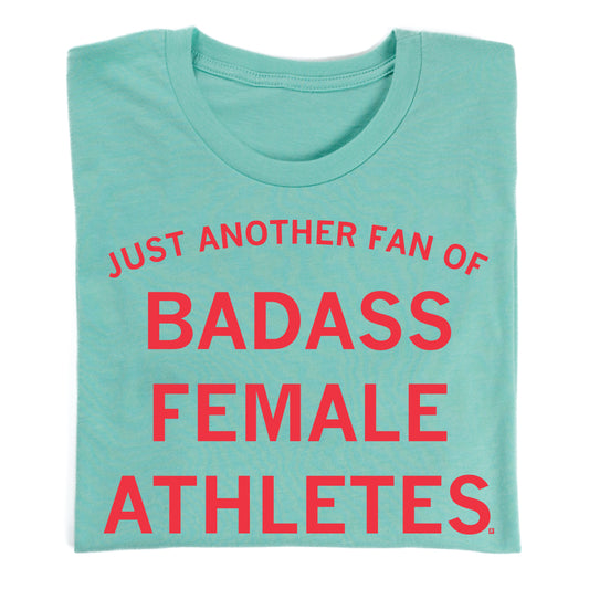 Heather mint T-shirt with the red text JUST ANOTHER FAN OF BADASS FEMALE ATHLETES.