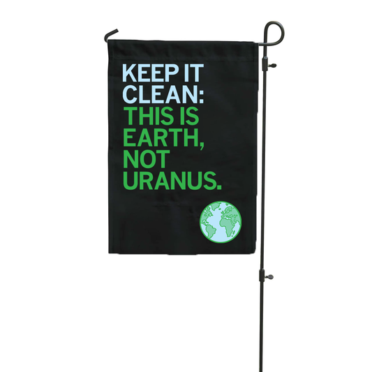 A RAYGUN polyester garden flag on a metal stand reading KEEP IT CLEAN: THIS IS EARTH, NOT URANUS, featuring an illustration of the planet.