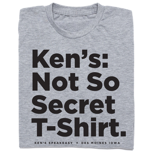 Union made heather grey t-shirt featuring black text that reads Kens: Not So Secret T-Shirt. and Kens Speakeasy • Des Moines Iowa at the bottom.