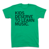 Green heather kelly t-shirt with the black text KIDS DESERVE TO LEARN MUSIC.