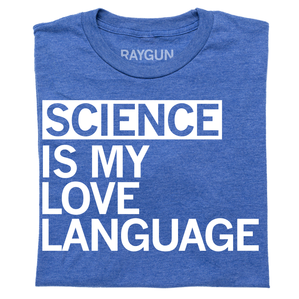 Heather royal blue t-shirt with white text that reads, SCIENCE IS MY LOVE LANGUAGE.