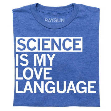 Heather royal blue t-shirt with white text that reads, SCIENCE IS MY LOVE LANGUAGE.