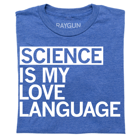 Heather royal blue t-shirt with white text that reads, SCIENCE IS MY LOVE LANGUAGE.