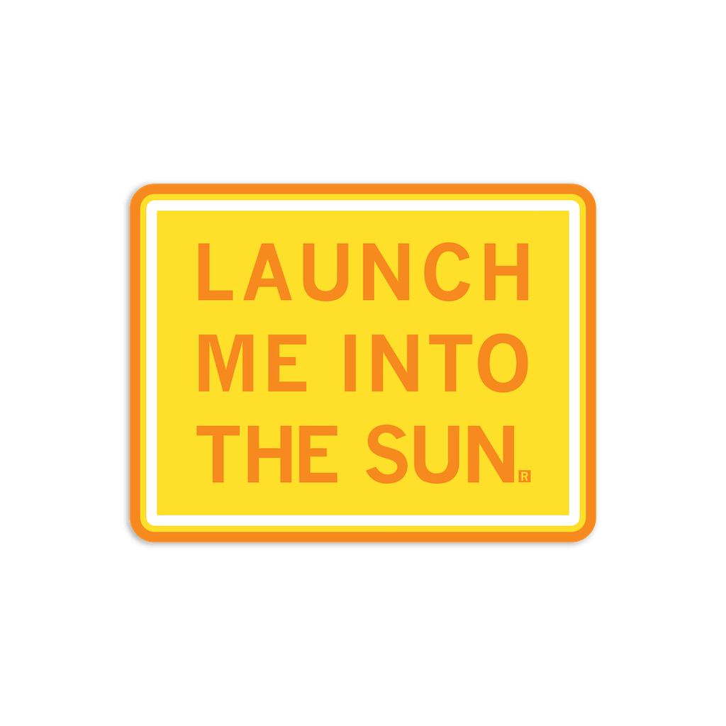 A rectangular yellow die-cut vinyl sticker with an orange border that reads LAUNCH ME INTO THE SUN. in orange capital letters.