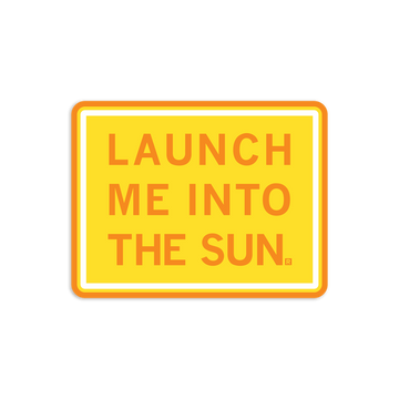 A rectangular yellow die-cut vinyl sticker with an orange border that reads LAUNCH ME INTO THE SUN. in orange capital letters.