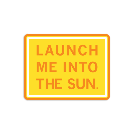 A rectangular yellow die-cut vinyl sticker with an orange border that reads LAUNCH ME INTO THE SUN. in orange capital letters.