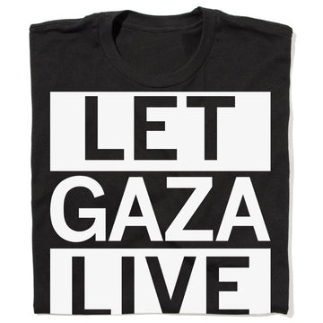 Black, union-made t-shirt with the text LET GAZA LIVE printed in large white capital letters across the front.