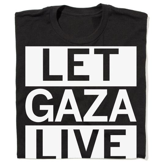 Black, union-made t-shirt with the text LET GAZA LIVE printed in large white capital letters across the front.