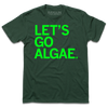 Dark green t-shirt with left aligned text printed in bright green ink that reads "Let's Go Algae"