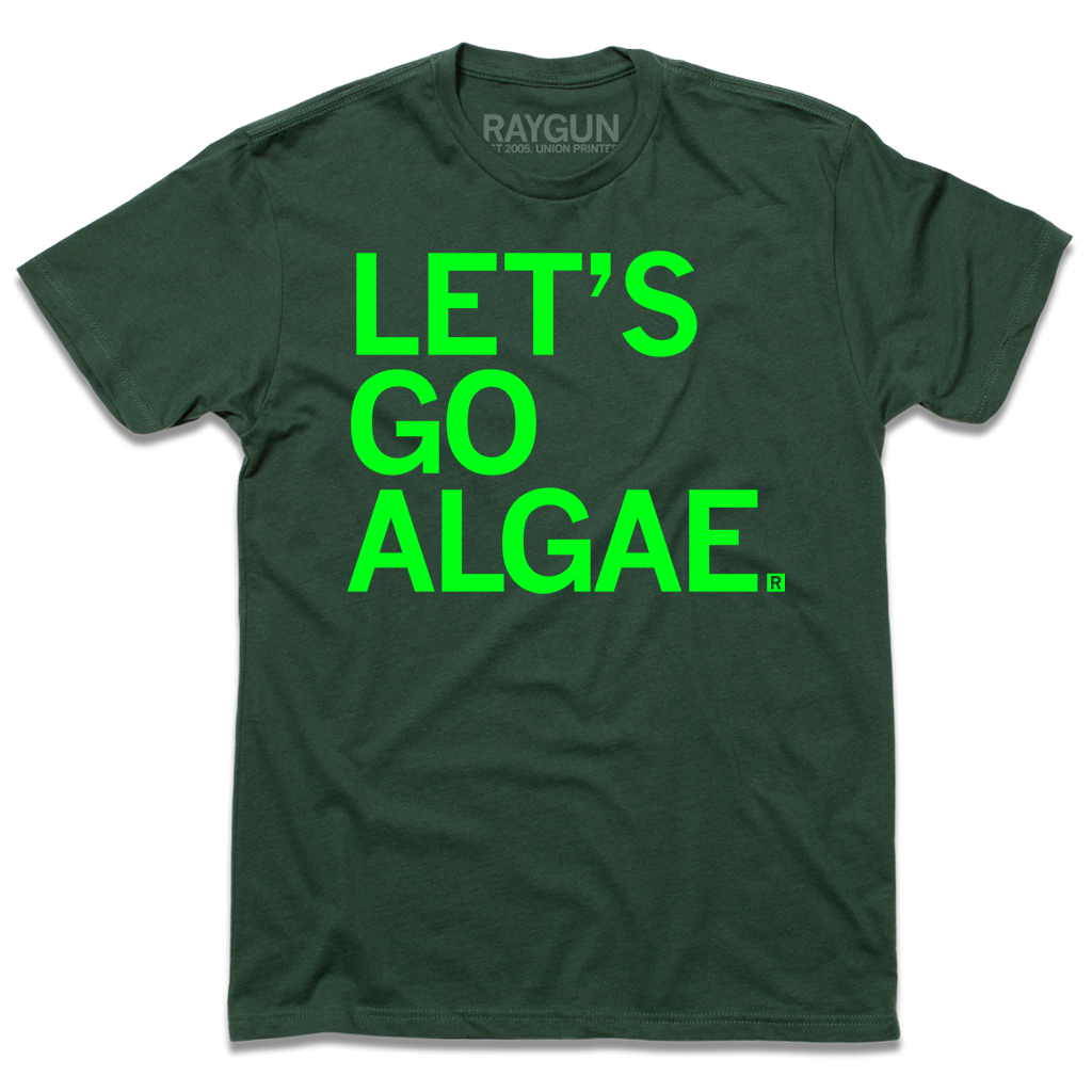 Dark green t-shirt with left aligned text printed in bright green ink that reads "Let's Go Algae"
