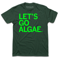 Dark green t-shirt with left aligned text printed in bright green ink that reads "Let's Go Algae"
