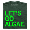 A folded forest green shirt with bright green text that says, "Let's Go Algae"