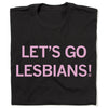 Black lesbian t-shirt with the text LETS GO LESBIANS! in light pink capital letters.