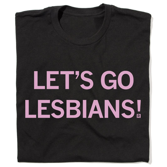 Black lesbian t-shirt with the text LETS GO LESBIANS! in light pink capital letters.