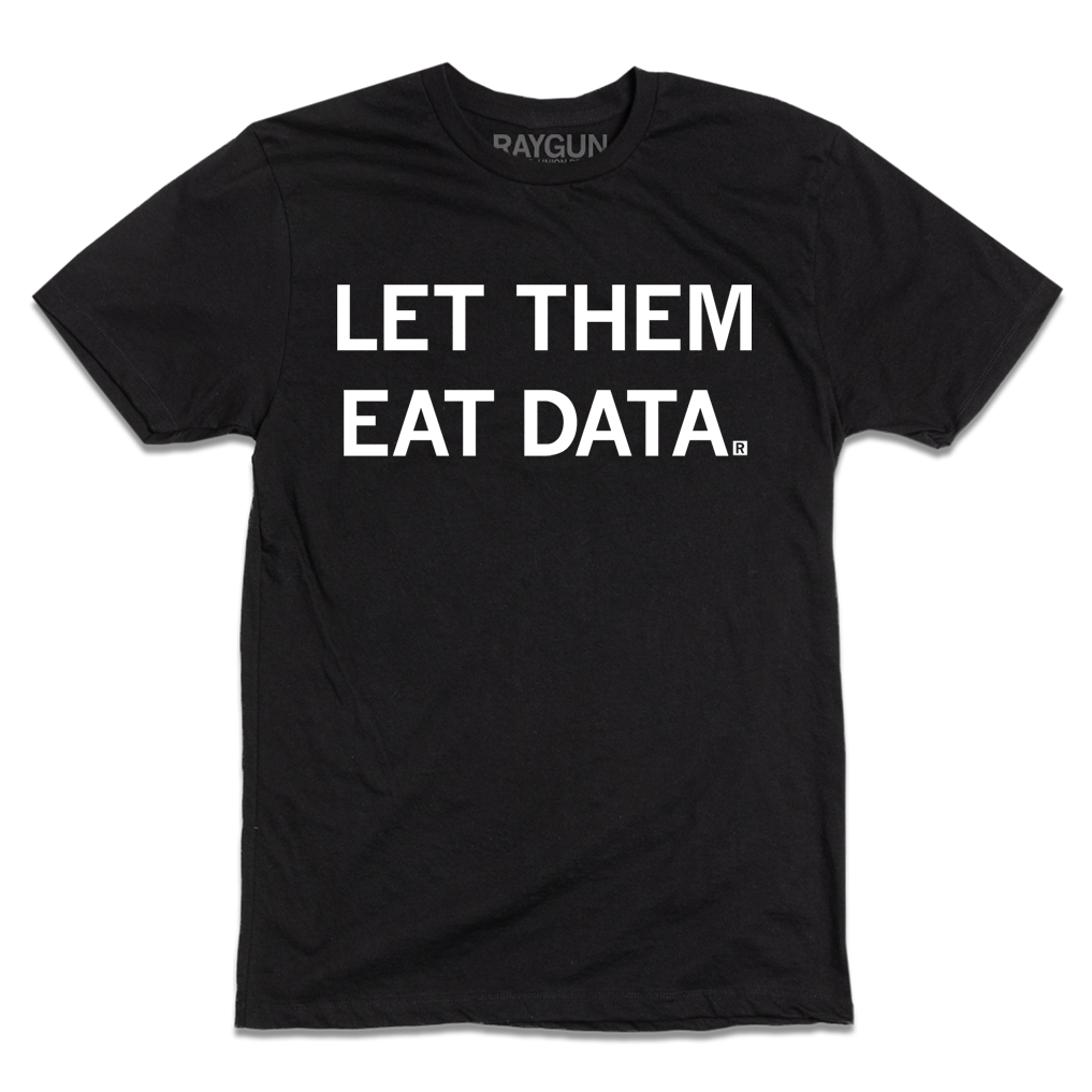 Short-sleeve black t-shirt with white ink text that reads "LET THEM EAT DATA."
