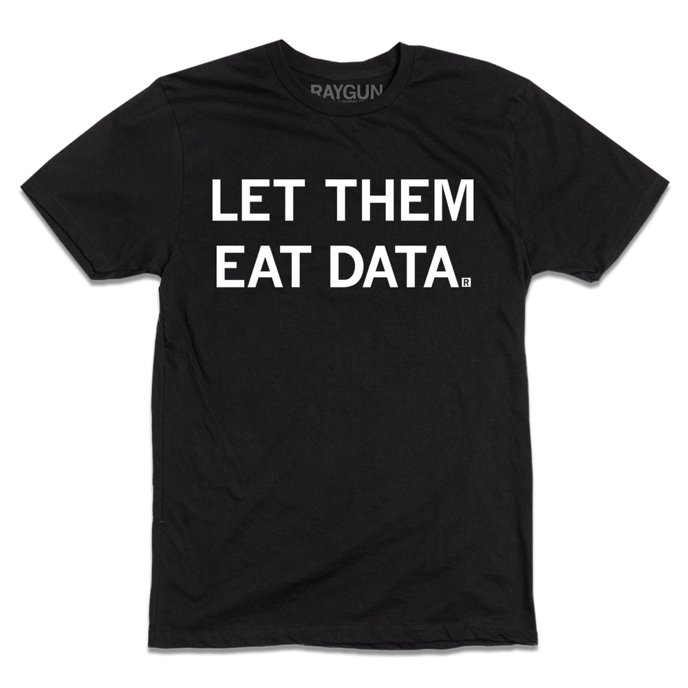 Short-sleeve black t-shirt with white ink text that reads "LET THEM EAT DATA."