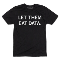 Short-sleeve black t-shirt with white ink text that reads "LET THEM EAT DATA."