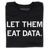 A folded black t-shirt with all caps white text that says, "Let Them Eat Data."