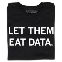 A folded black t-shirt with all caps white text that says, "Let Them Eat Data."