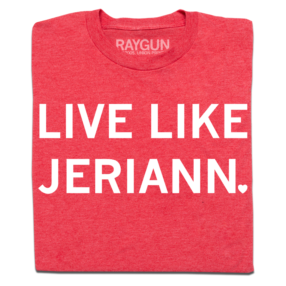 A folded heather red t-shirt with white ink that reads "Live like Jeriann"