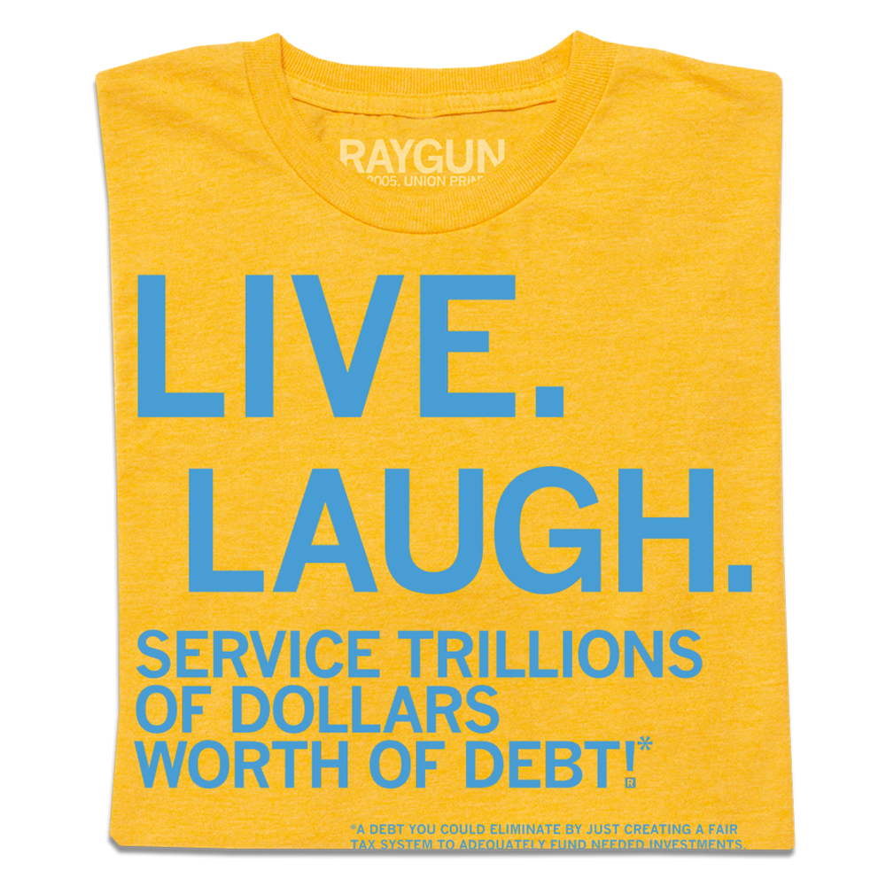 Live, Laugh, Service Trillions Of Dollars Worth of Debt