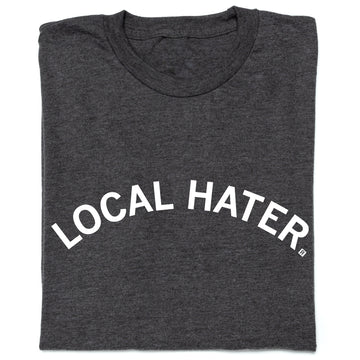 Charcoal gray RAYGUN t-shirt with the words LOCAL HATER printed in an arched white font.